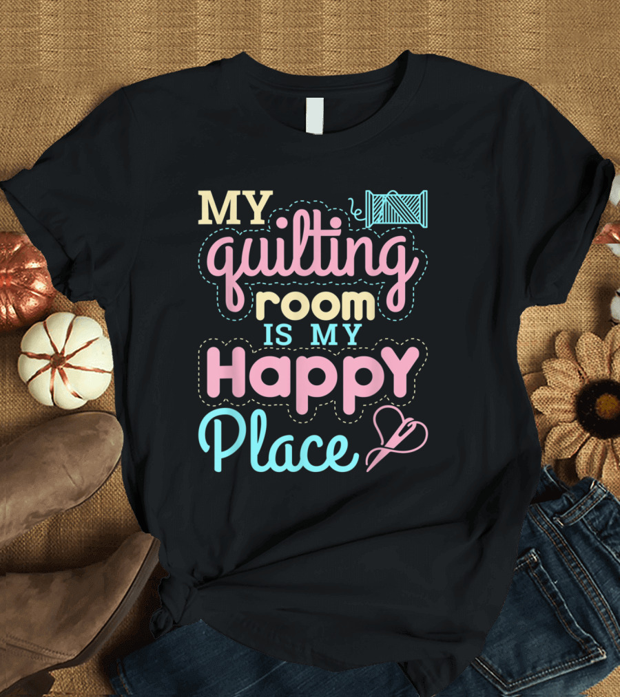 My Quilting Room Is My Happy Place Sewing Yarn Heart T-Shirt