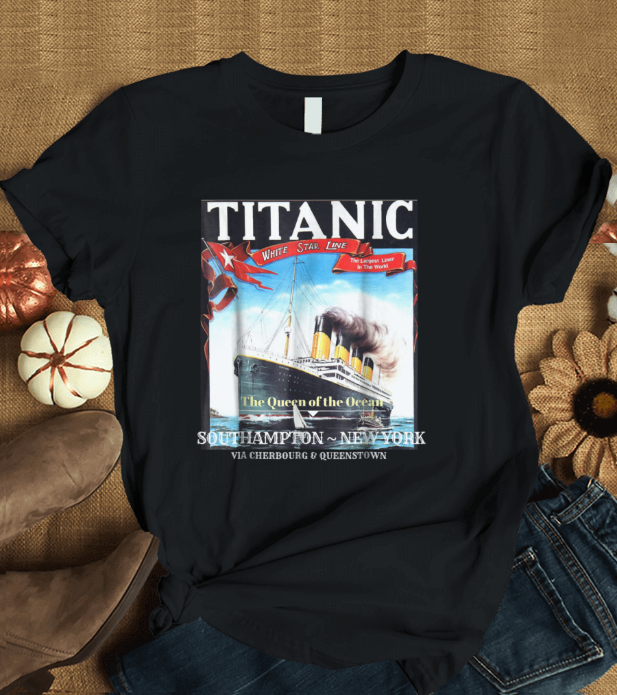Titanic White Star Line The Largest Liner In The World Southampton New York Via Cherbourg Queenstown T-Shirt