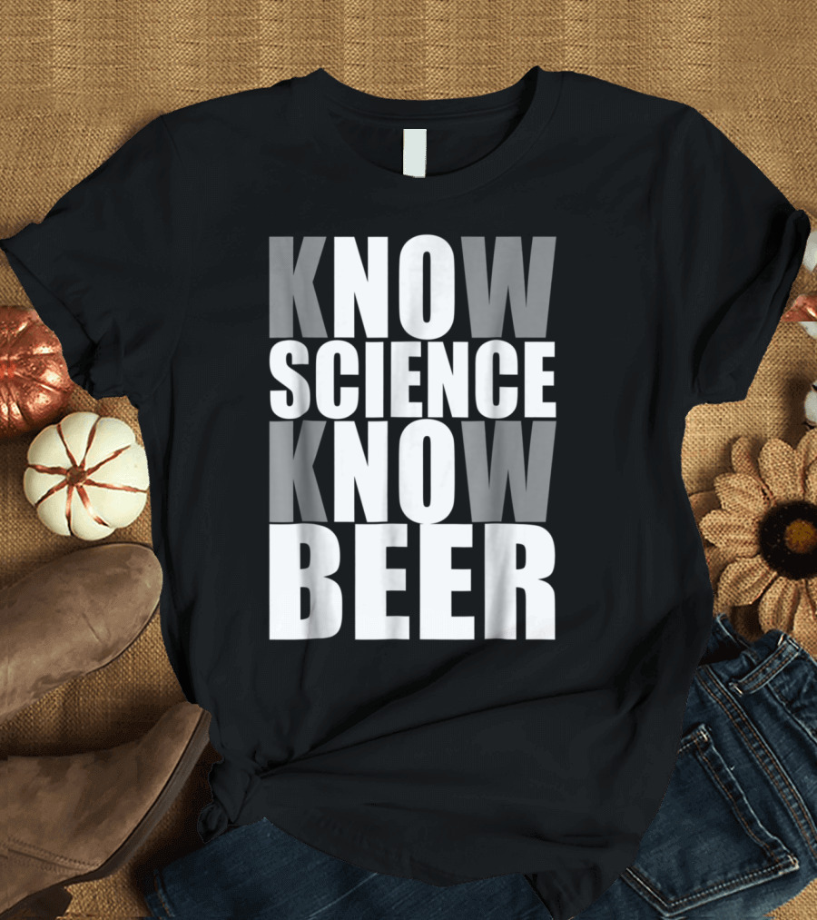 Know Science Know Beer T-Shirt