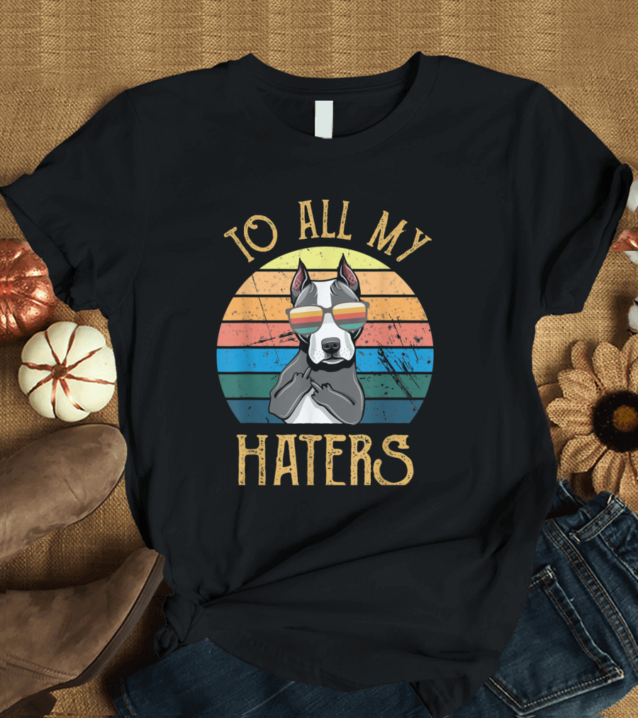 To All My Haters Pitbull Dog Wearing Retro Sunglasses T-Shirt