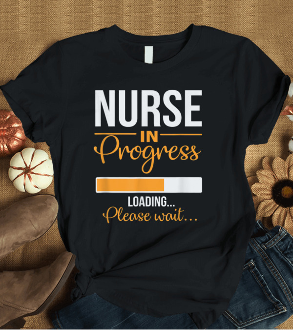 T-Shirt: Nurse in Progress Loading Please Wait Funny Nursing T-Shirt Nurse in Progress Loading Please Wait Funny Nursing T-Shirt