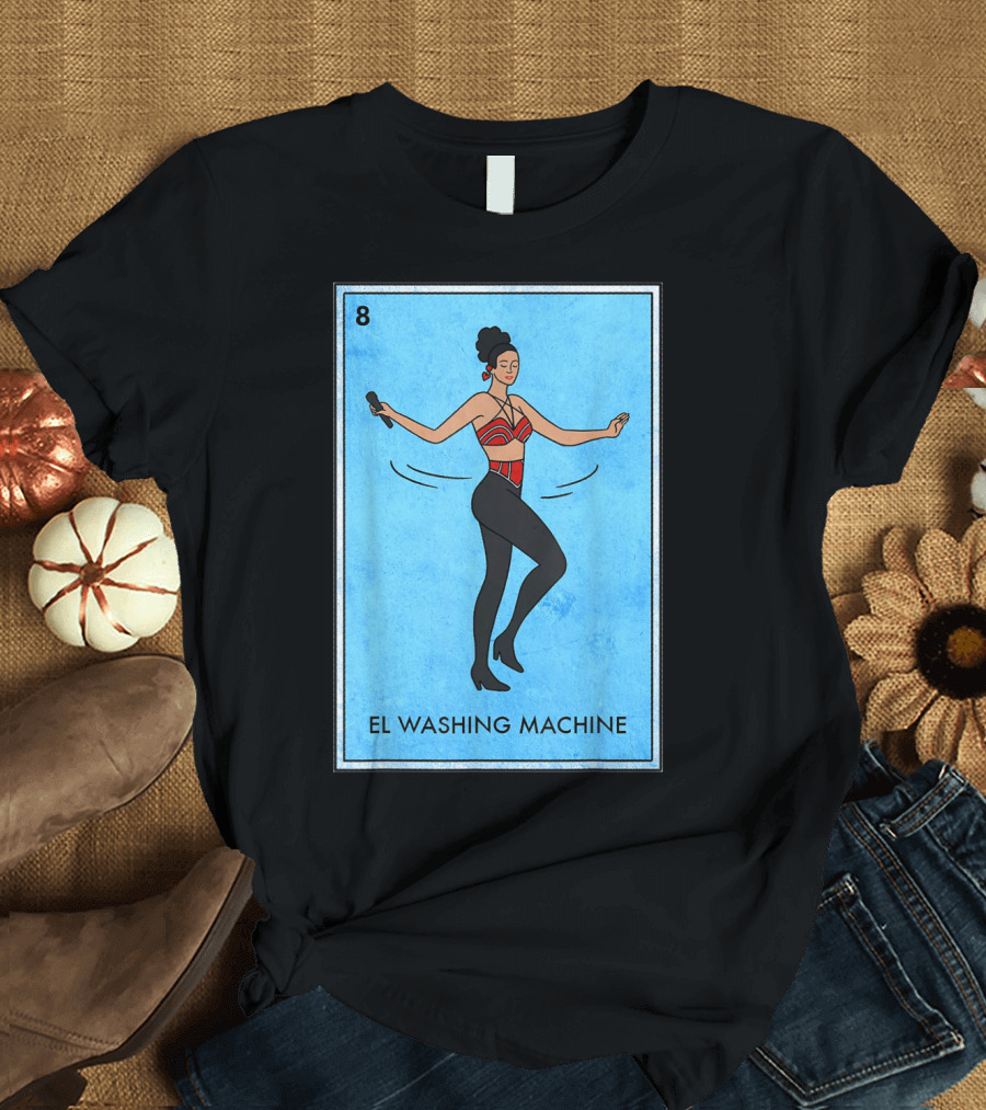 El Washing Machine La Canante Loteria Card Unique Best T-Shirt