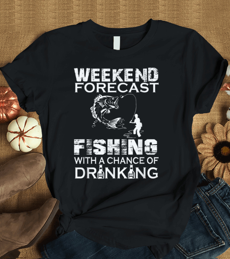 Weekend Forecast Fishing with a Chance of Drinking Adventure T-Shirt