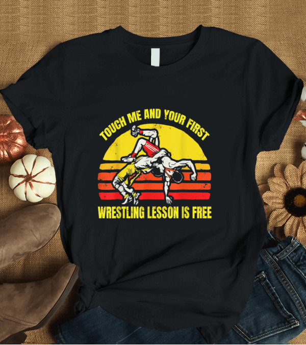 T-Shirt: Touch Me and Your First Wrestling Lesson is Free Vintage Sunset Grapplers T-Shirt Touch Me and Your First Wrestling Lesson is Free Vintage Sunset Grapplers T-Shirt