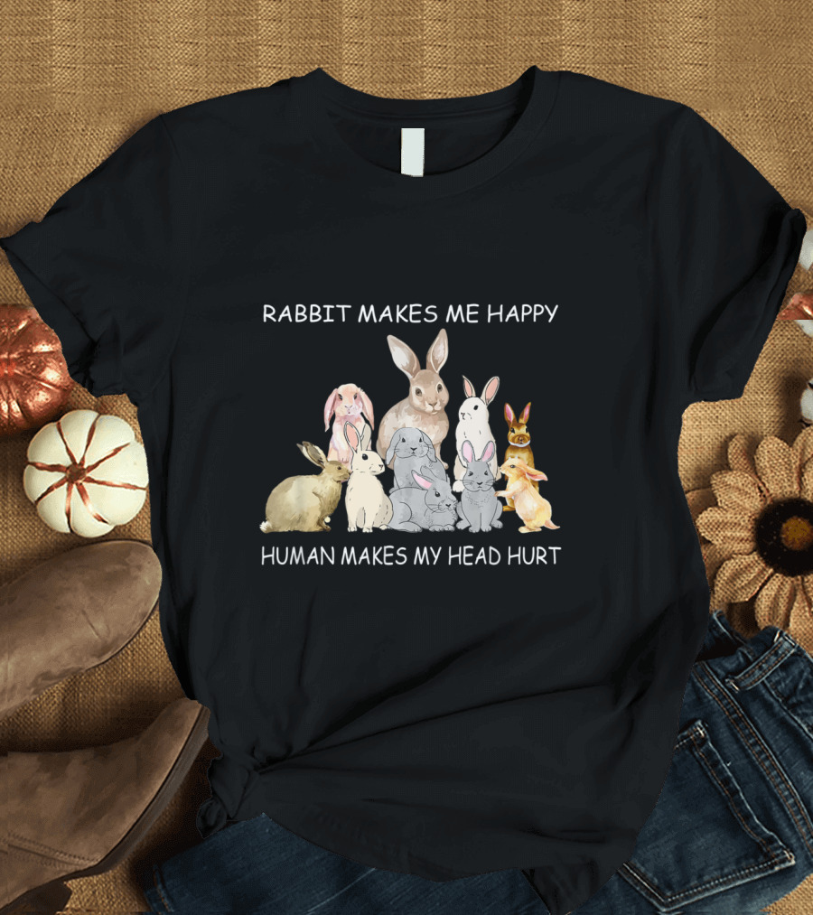 Rabbit Makes Me Happy Humans Makes My Head Hurt with Cute Bunny Group T-Shirt
