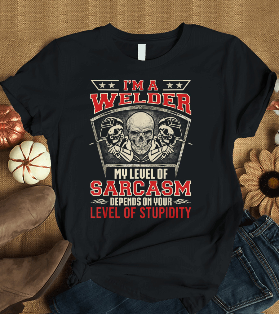 I'm a Welder My Level of Sarcasm Depends on Your Level of Stupidity Skull Graphic with Two Welders T-Shirt