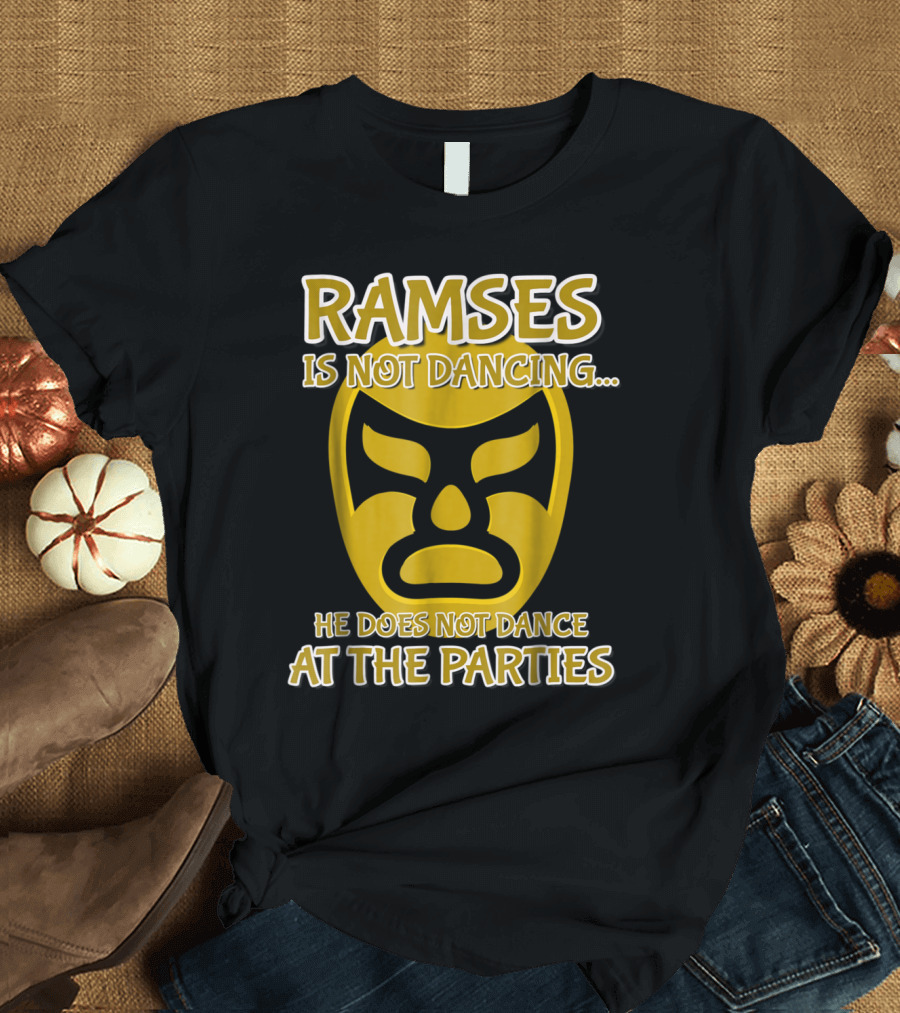 Ramses Is Not Dancing He Does Not Dance at the Parties Wrestling Mask T-Shirt