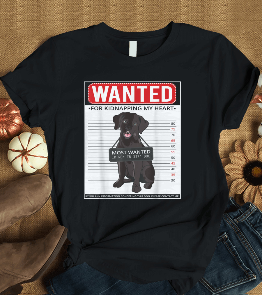 Wanted Labrador Retriever Dad For Kidnapping My Heart Most Wanted Poster ID TR-3274 DOC T-Shirt