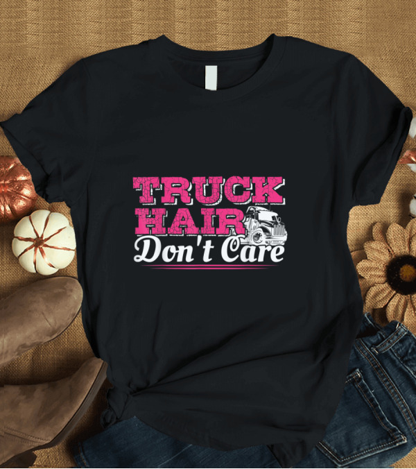 T-Shirt: Trucker Hair Don't Care Semi Truck Humor T-Shirt Trucker Hair Don't Care Semi Truck Humor T-Shirt