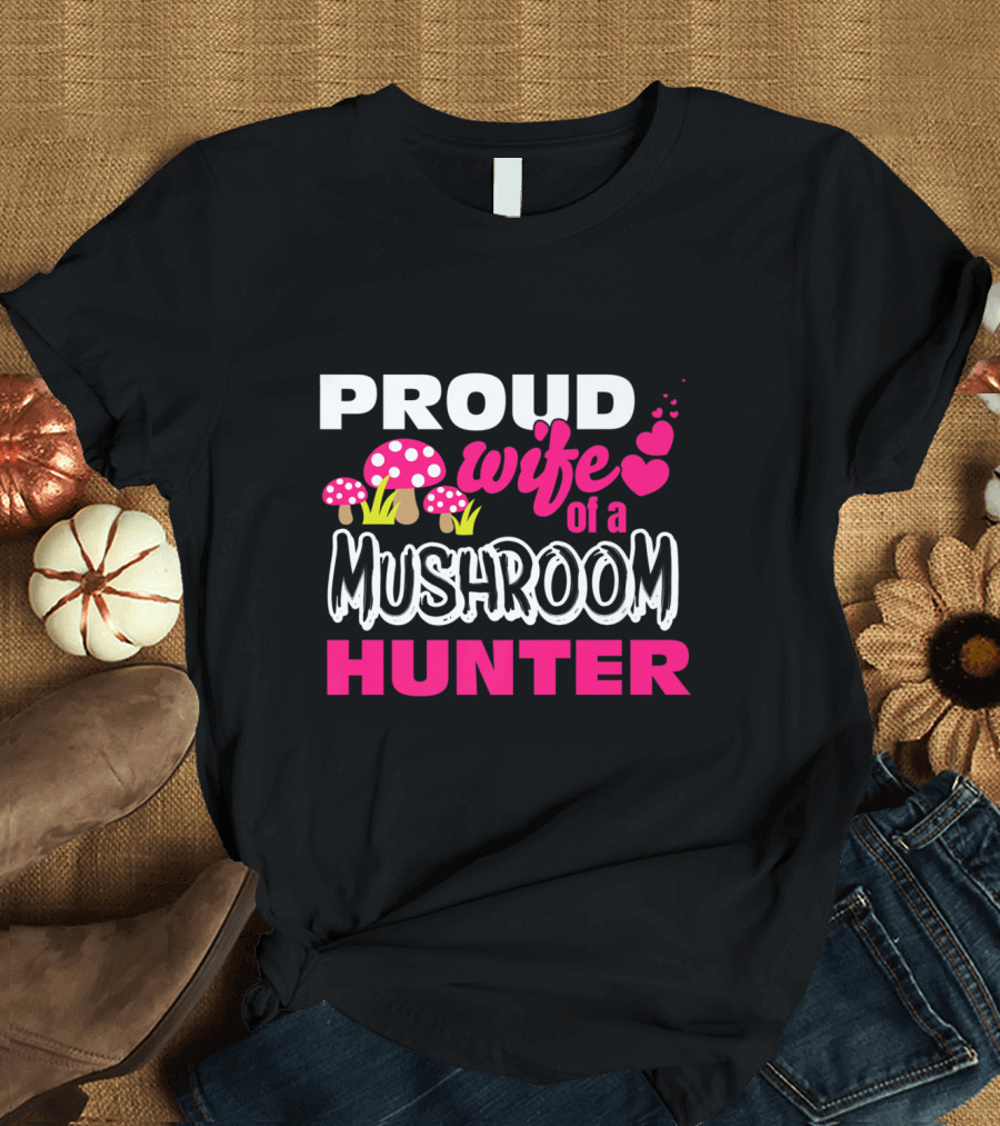Proud Wife of a Mushroom Hunter with Heart and Mushroom Graphics T-Shirt