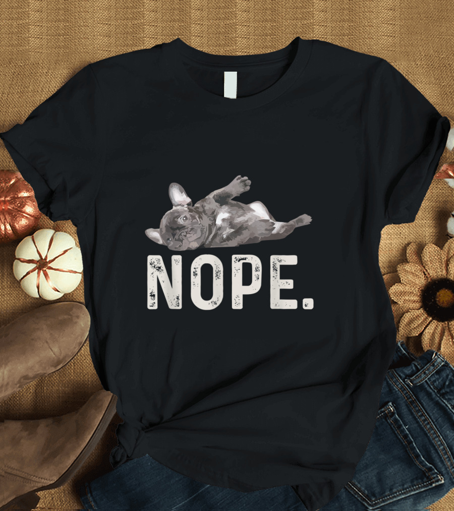 NOPE Funny Lazy French Bulldog T-Shirt