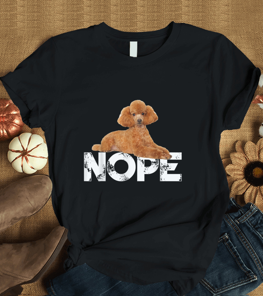Nope Poodle Lying On Nope Lazy Poodles T-Shirt