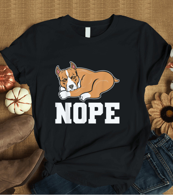 T-Shirt: Nope Not Today Funny Sleeping Pitbull Dog T-Shirt Nope Not Today Funny Sleeping Pitbull Dog T-Shirt