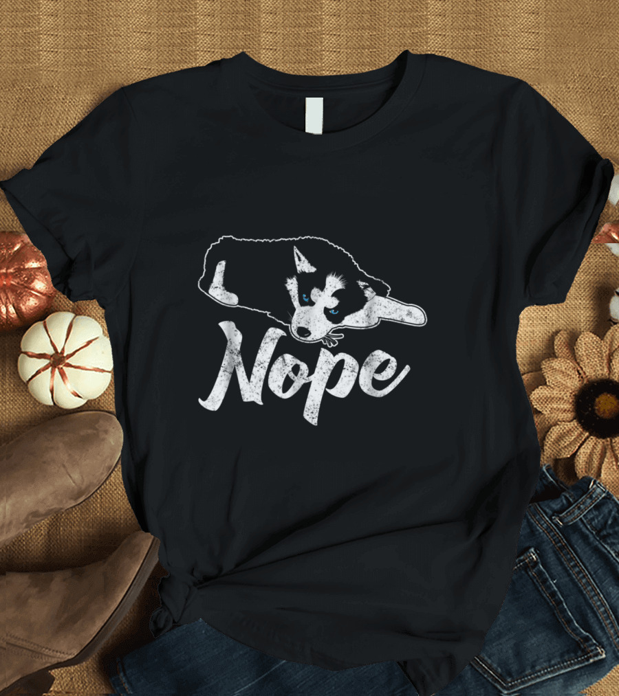 Nope Siberian Husky Dog Puppy Lazy Mood T-Shirt