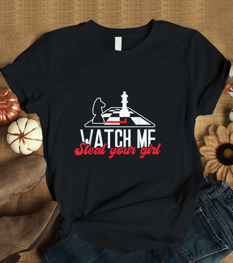Watch Me Steal Your Girl Chess Knight and Queen Showdown T-Shirt