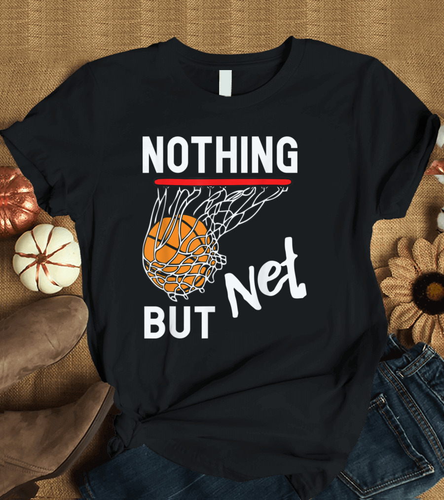 Nothing But Net Basketball Ball Through Hoop T-Shirt