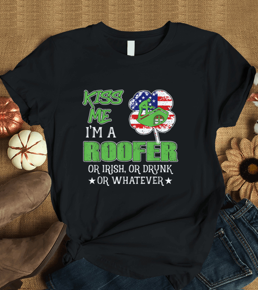 Kiss Me I'm A Roofer Or Irish Or Drunk With American Flag Shamrock T-Shirt