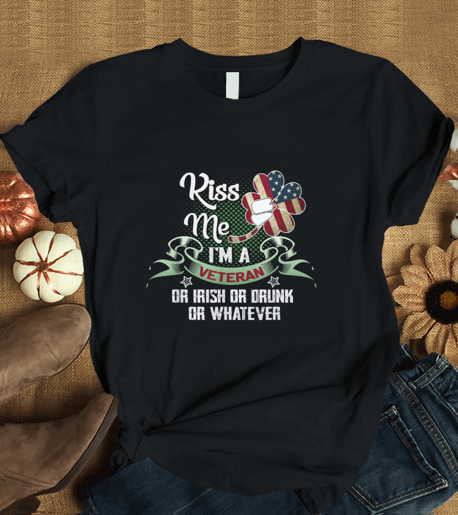 Kiss Me I'm a Veteran Clover Flag Irish or Drunk or Whatever T-Shirt