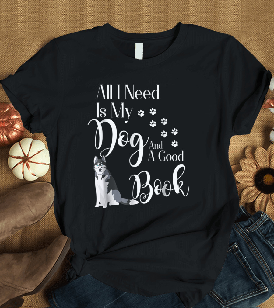 All I Need Is My Dog And A Good Book Siberian Husky Paw Prints Glasses T-Shirt
