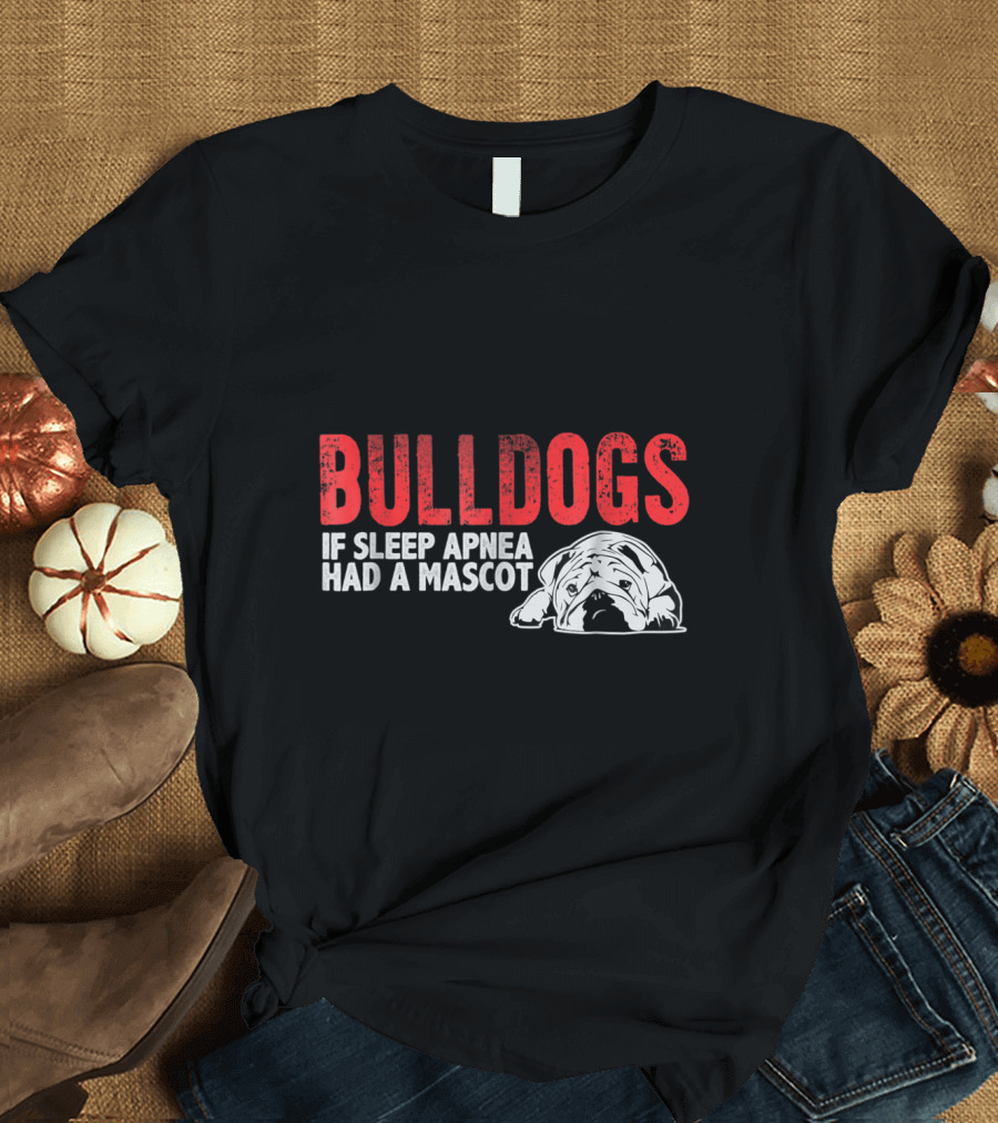 Bulldogs If Sleep Apnea Had a Mascot Funny English Bulldog T-Shirt