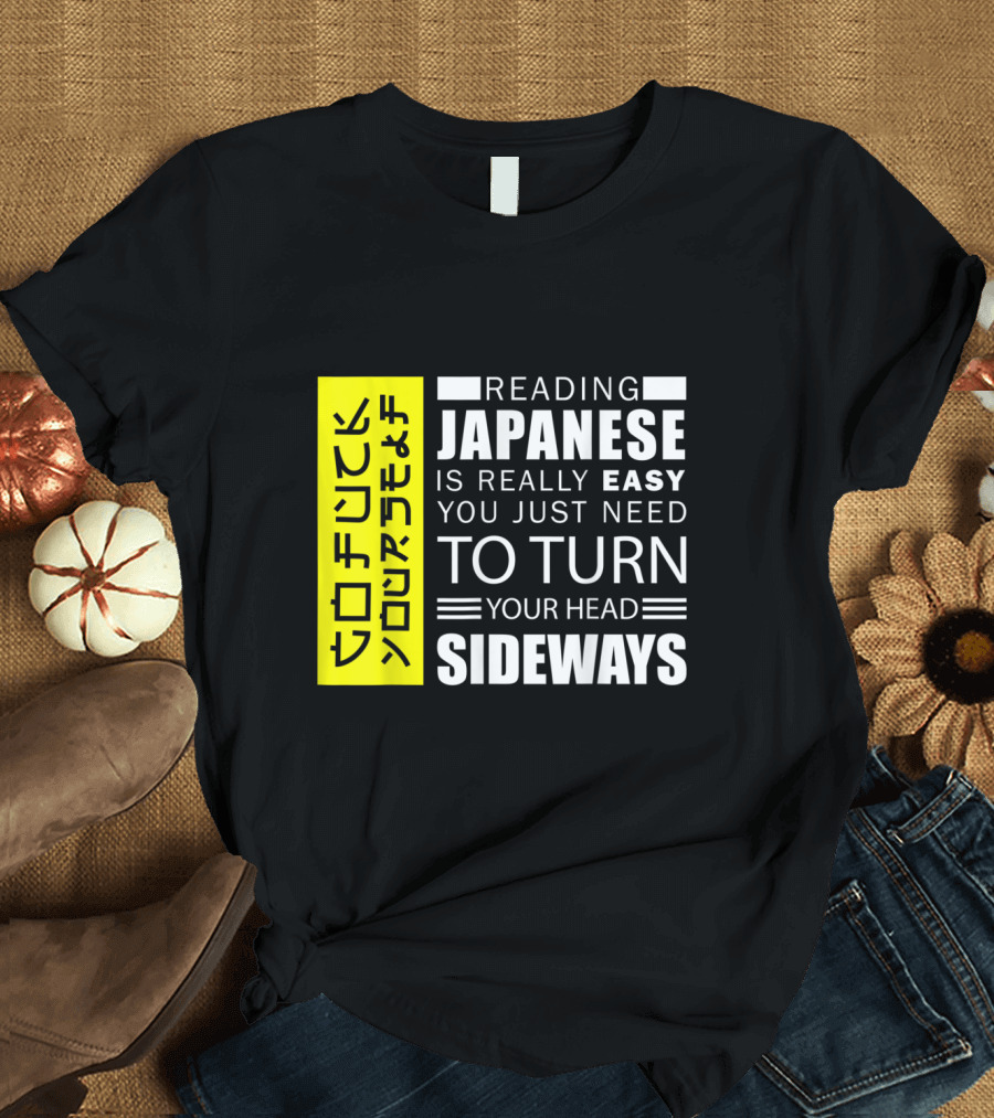 Reading Japanese Really Easy You Just Need to Turn Your Head Sideways T-Shirt