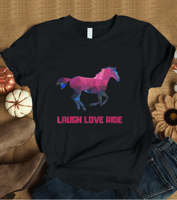 T-Shirt: Laugh Love Ride Geometric Horse T-Shirt Laugh Love Ride Geometric Horse T-Shirt