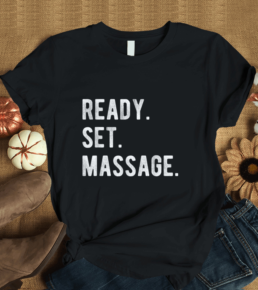 READY SET MASSAGE THERAPY PHYSICAL THERAPIST T-Shirt