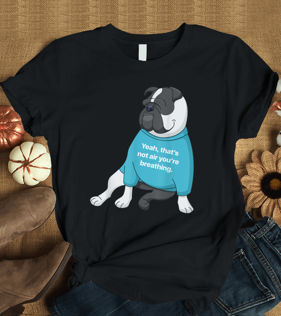 Old English Bulldog Cartoon Yeah That's Not Air You're Breathing T-Shirt
