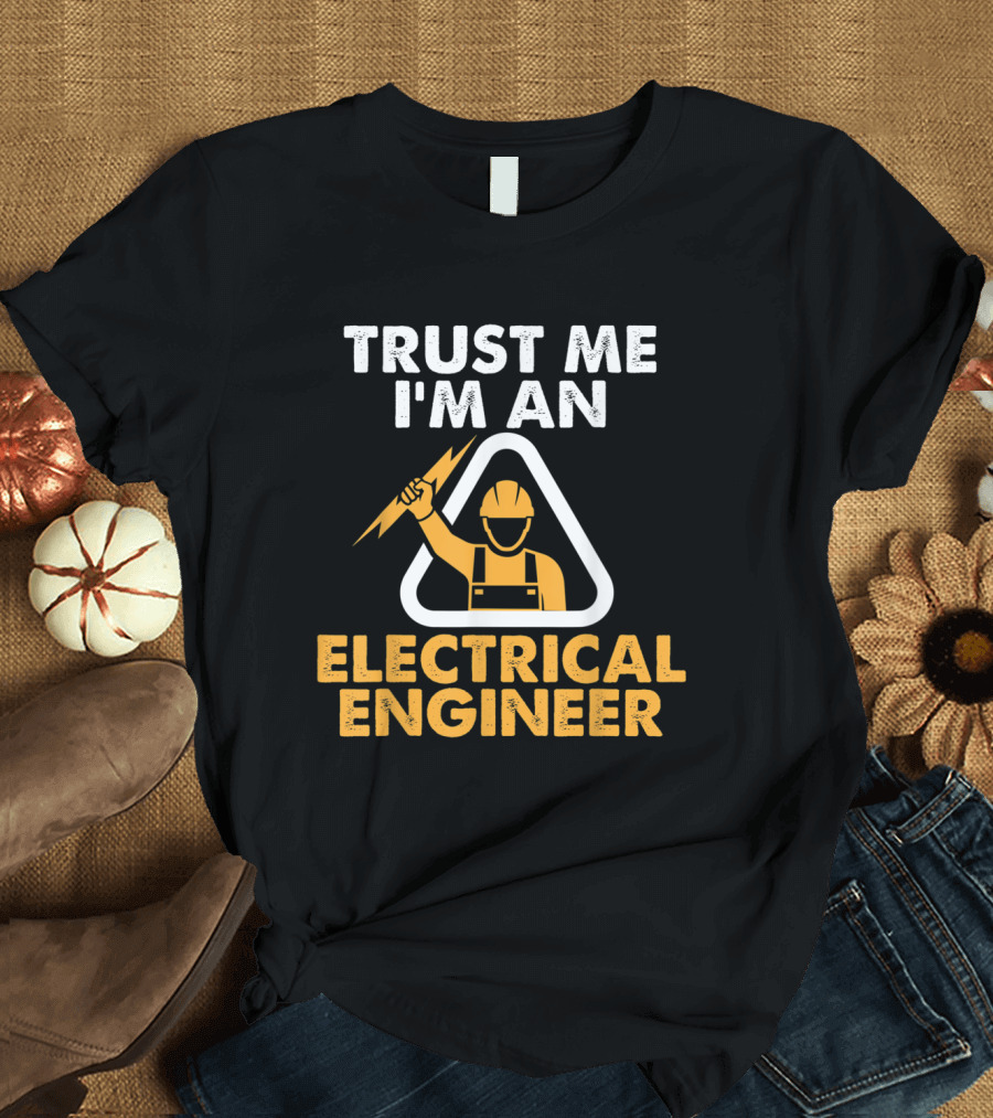 Trust Me I'm An Electrical Engineer Lightning Worker T-Shirt