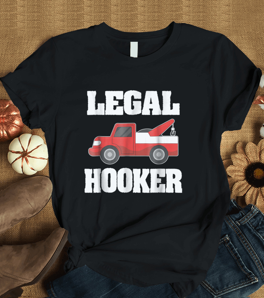 Legal Hooker Tow Truck Driver Humor T-Shirt