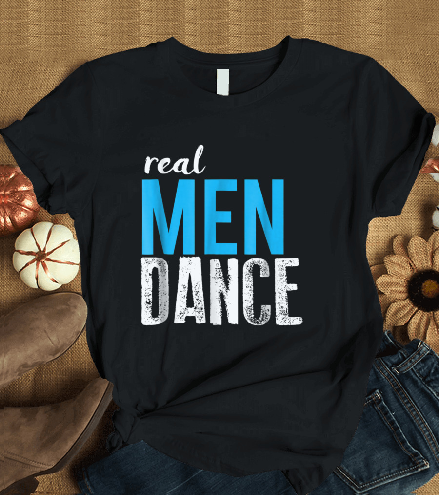 Real Men Dance Fun Male Ballet Bold Typography T-Shirt