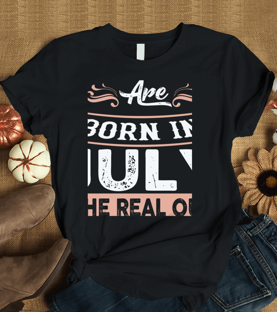 Born in July: The Real Queens Are Here T-Shirt