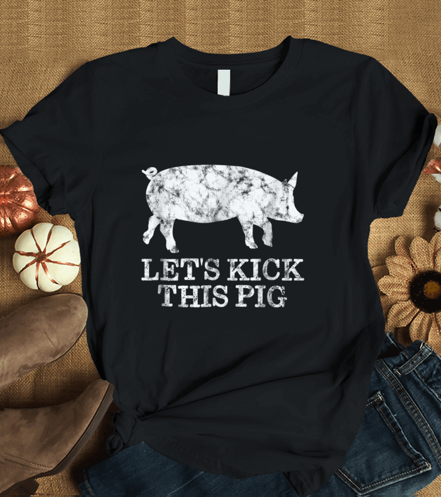 Let's Kick This Pig Funny Biker Classic Grunge Pig T-Shirt