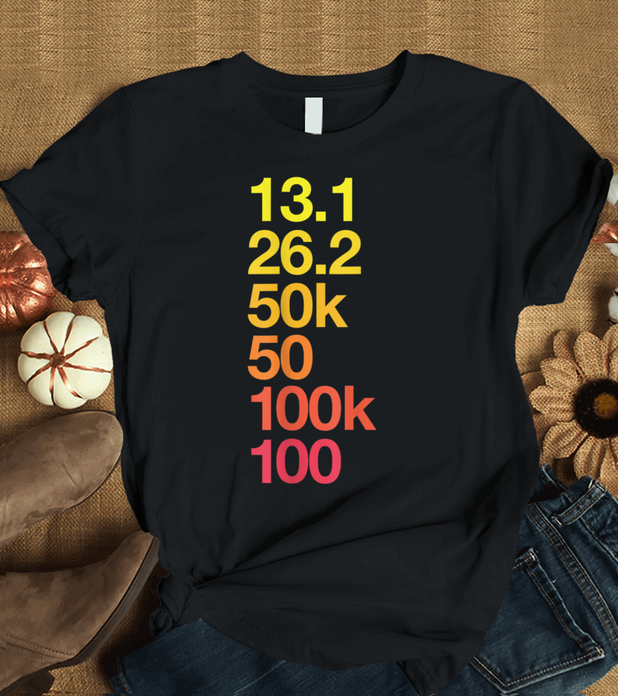 13.1 26.2 50k 50 100k 100 Ultramarathon Running Distances T-Shirt