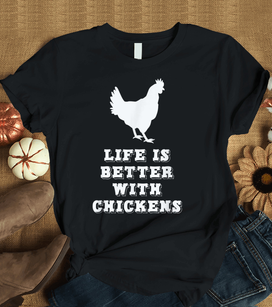 Life Is Better With Chickens Farmer Love Chicken T-Shirt