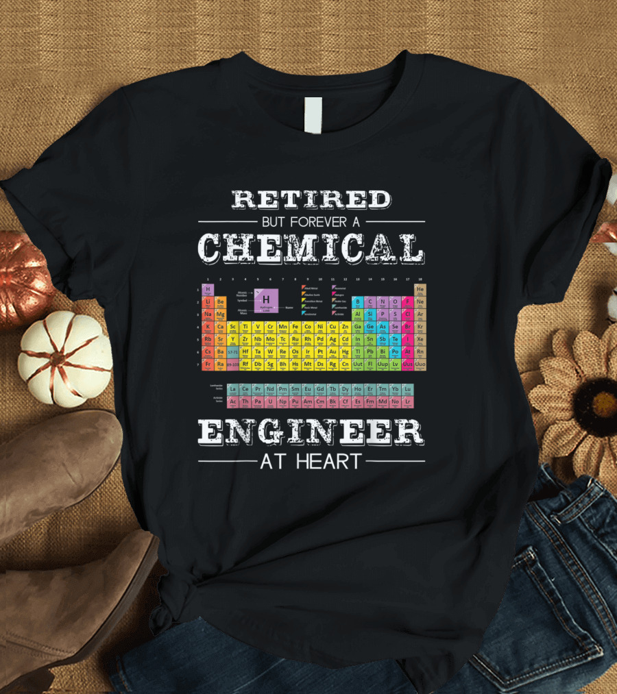 Retired But Forever A Chemical Engineer at Heart with Colorful Periodic Table T-Shirt