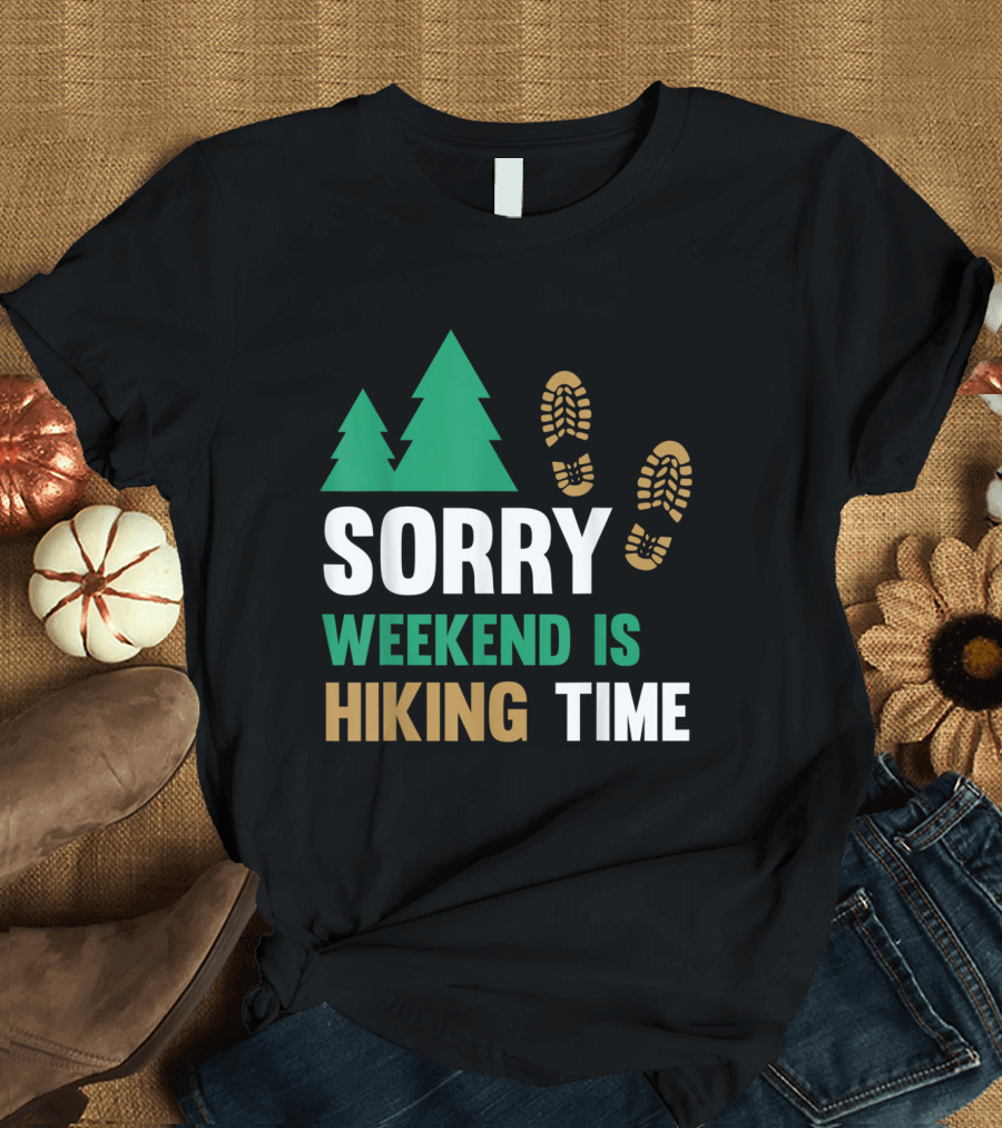 Sorry Weekend Is Hiking Time with Pine Trees and Boot Prints T-Shirt