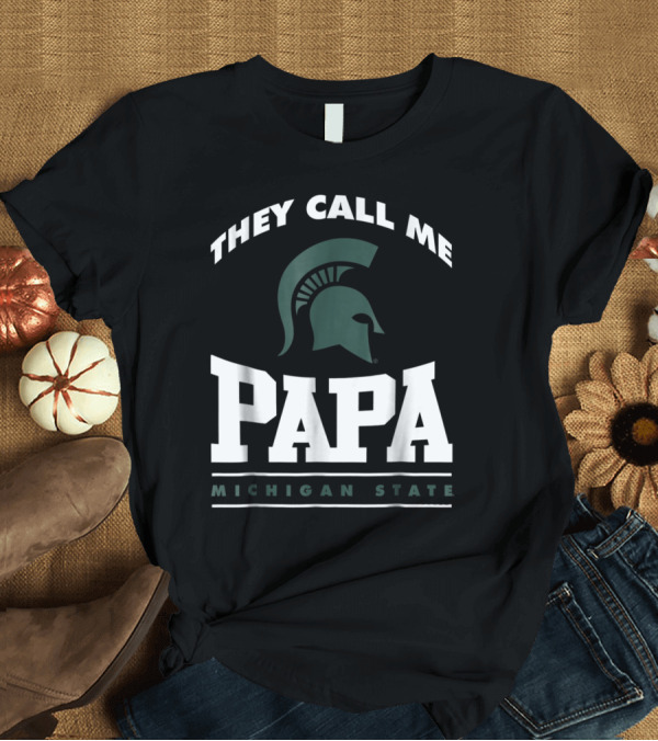 T-Shirt: They Call Me Papa Michigan State Spartans Helmet T-Shirt They Call Me Papa Michigan State Spartans Helmet T-Shirt