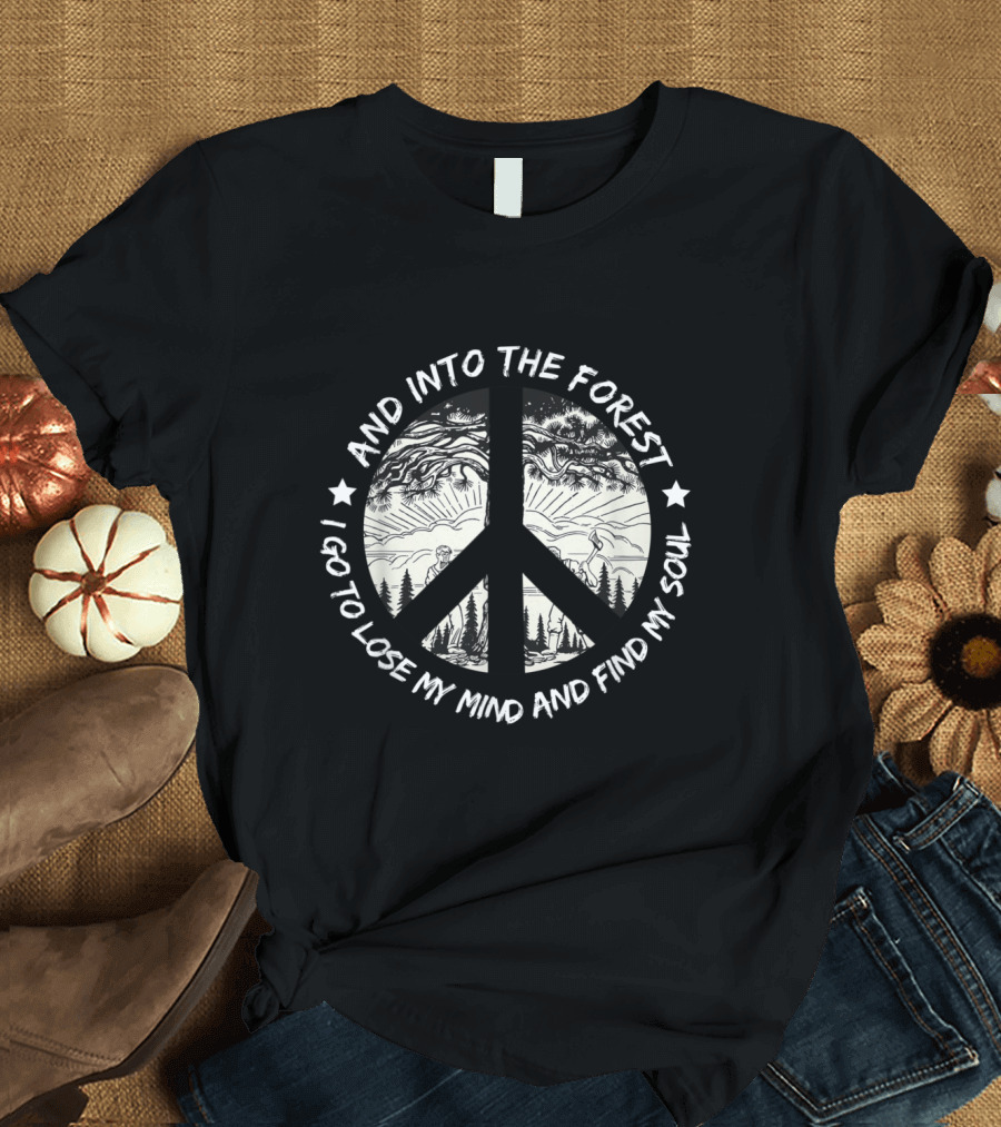 And Into the Forest I Go to Lose My Mind and Find My Soul Peace Symbol Forest Scene T-Shirt
