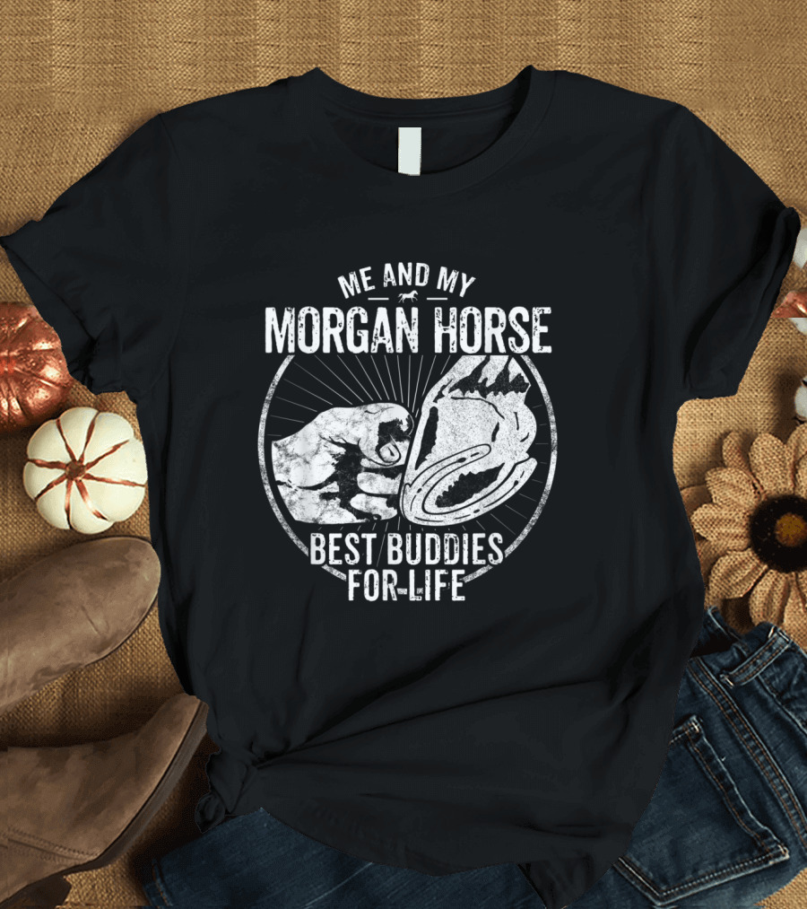 Me and My Morgan Horse Best Buddies for Life T-Shirt