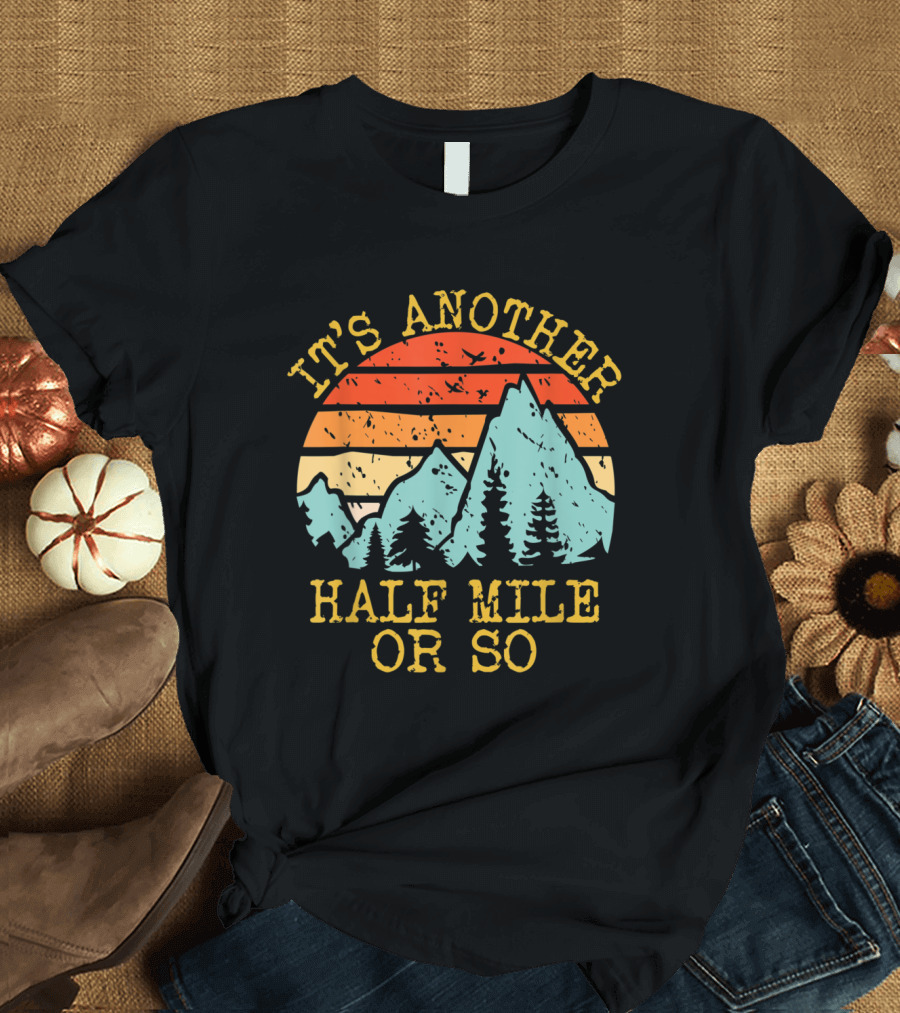 It's Another Half Mile or So Retro Mountain Hiking Scene with Sunset and Pine Trees T-Shirt