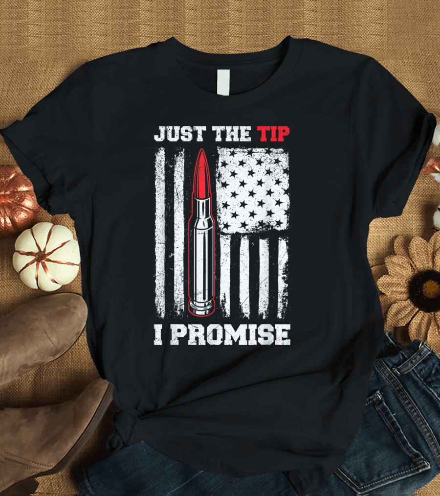 Just the Tip Bullet Design with Distressed US Flag I Promise T-Shirt