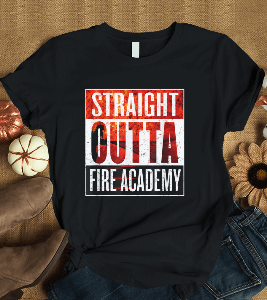 Straight Outta Fire Academy Bold Firefighter T-Shirt