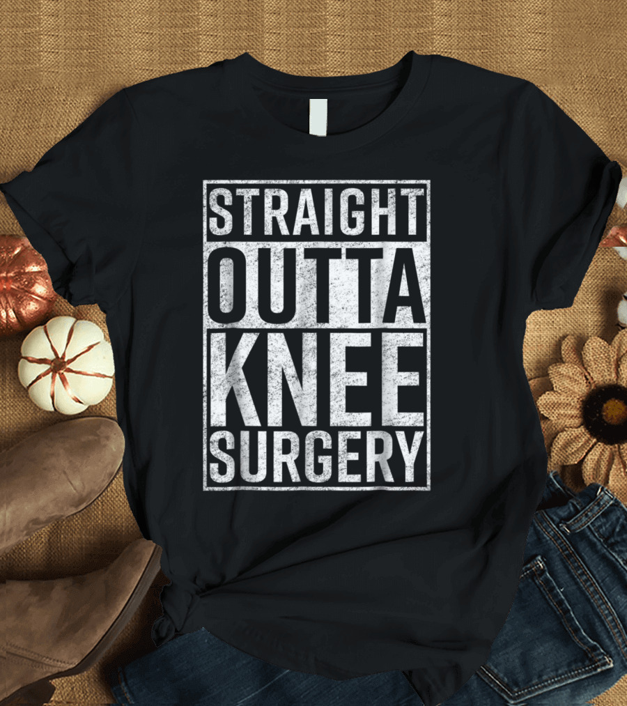 Straight Outta Knee Surgery Recovery Humor T-Shirt