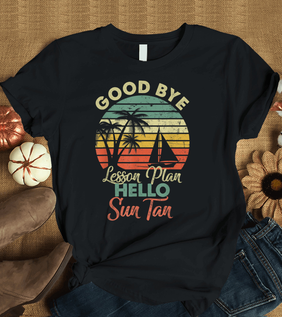 Goodbye Lesson Plan Hello Sun Tan Retro Palm Trees and Sailboat T-Shirt