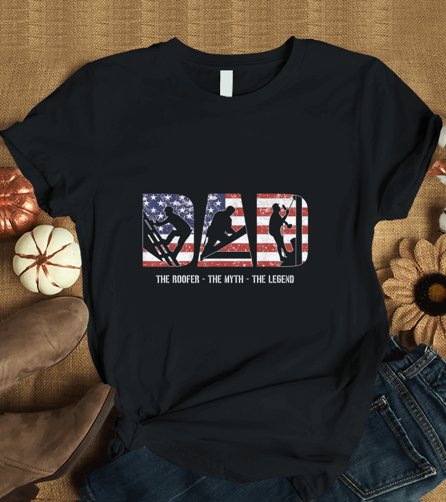 Patriotic Roofer Dad: The Myth and Legend T-Shirt