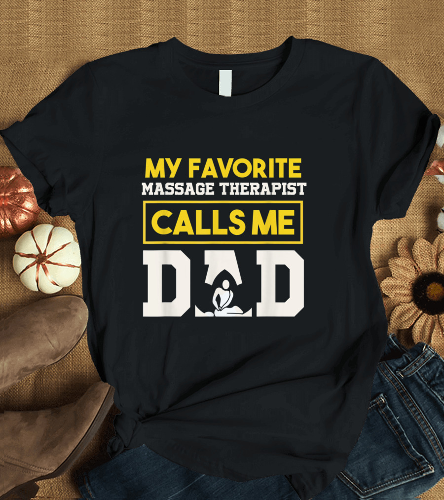 My Favorite Massage Therapist Calls Me Dad Text with Relaxing Figure T-Shirt