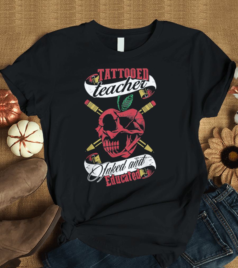 Tattooed Teacher Inked and Educated Skull Apple Crossed Pencils T-Shirt
