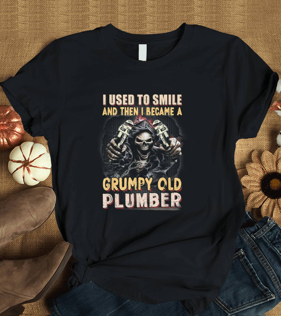 I Used to Smile and Then I Became a Grumpy Old Plumber Skull with Crossed Wrenches T-Shirt