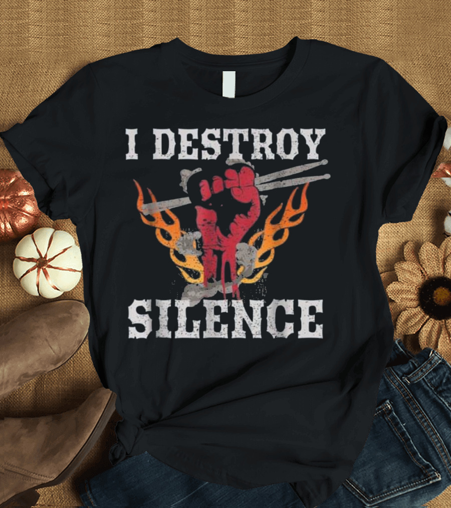 I Destroy Silence Drums Funny Dru Fist with Flaming Drumsticks T-Shirt